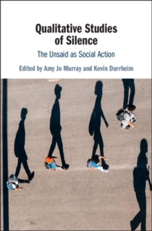 Qualitative Studies of Silence : The Unsaid as Social Action