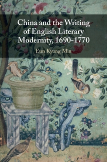 China and the Writing of English Literary Modernity, 1690-1770