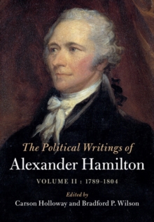 The Political Writings of Alexander Hamilton: Volume 2, 1789-1804