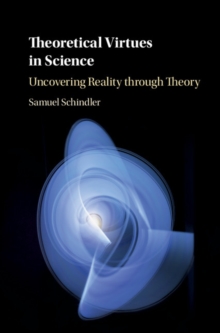 Theoretical Virtues in Science : Uncovering Reality through Theory