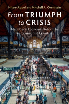 From Triumph to Crisis : Neoliberal Economic Reform in Postcommunist Countries