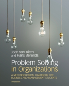 Problem Solving in Organizations : A Methodological Handbook for Business and Management Students