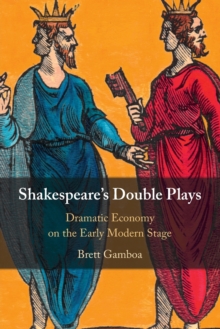 Shakespeare's Double Plays : Dramatic Economy on the Early Modern Stage