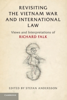Revisiting the Vietnam War and International Law : Views and Interpretations of Richard Falk, Paperback / softback Book Revisiting the Vietnam War and International Law : Views and Interpretations of Richard Falk, Paperback / softback Book