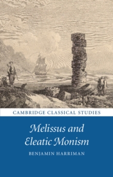 Melissus and Eleatic Monism, Hardback Book Melissus and Eleatic Monism, Hardback Book