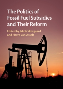 The Politics of Fossil Fuel Subsidies and their Reform, Hardback Book The Politics of Fossil Fuel Subsidies and their Reform, Hardback Book
