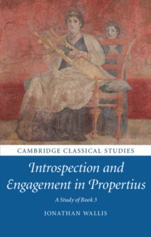Introspection and Engagement in Propertius : A Study of Book 3, Hardback Book Introspection and Engagement in Propertius : A Study of Book 3, Hardback Book