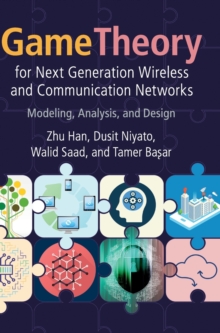 Game Theory for Next Generation Wireless and Communication Networks : Modeling, Analysis, and Design, Hardback Book Game Theory for Next Generation Wireless and Communication Networks : Modeling, Analysis, and Design, Hardback Book