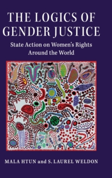 The Logics of Gender Justice : State Action on Women's Rights Around the World, Hardback Book The Logics of Gender Justice : State Action on Women's Rights Around the World, Hardback Book