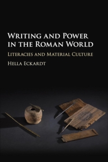 Writing and Power in the Roman World : Literacies and Material Culture