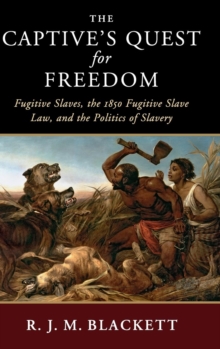 The Captive's Quest for Freedom : Fugitive Slaves, the 1850 Fugitive Slave Law, and the Politics of Slavery, Hardback Book The Captive's Quest for Freedom : Fugitive Slaves, the 1850 Fugitive Slave Law, and the Politics of Slavery, Hardback Book