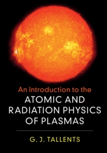 An Introduction to the Atomic and Radiation Physics of Plasmas, Hardback Book An Introduction to the Atomic and Radiation Physics of Plasmas, Hardback Book
