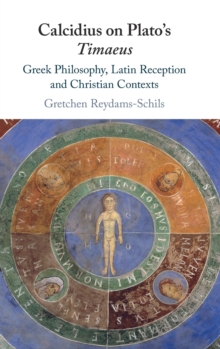 Calcidius on Plato's Timaeus : Greek Philosophy, Latin Reception, and Christian Contexts, Hardback Book Calcidius on Plato's Timaeus : Greek Philosophy, Latin Reception, and Christian Contexts, Hardback Book