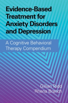 Evidence-Based Treatment for Anxiety Disorders and Depression : A Cognitive Behavioral Therapy Compendium