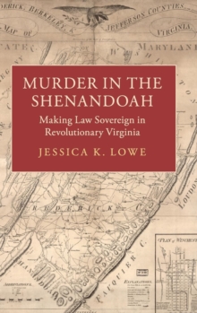 Studies in Legal History : Murder in the Shenandoah: Making Law Sovereign in Revolutionary Virginia, Hardback Book Studies in Legal History : Murder in the Shenandoah: Making Law Sovereign in Revolutionary Virginia, Hardback Book