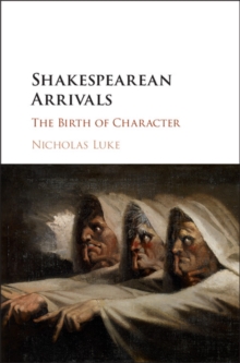 Shakespearean Arrivals : The Birth of Character