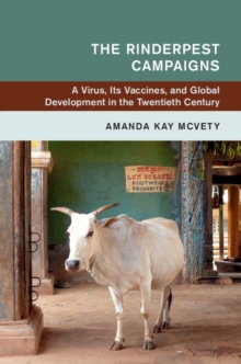 Global and International History : The Rinderpest Campaigns : A Virus, Its Vaccines, and Global Development in the Twentieth Century, Hardback Book Global and International History : The Rinderpest Campaigns : A Virus, Its Vaccines, and Global Development in the Twentieth Century, Hardback Book