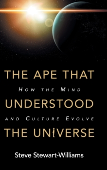 The Ape that Understood the Universe : How the Mind and Culture Evolve, Hardback Book The Ape that Understood the Universe : How the Mind and Culture Evolve, Hardback Book