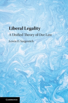 Liberal Legality : A Unified Theory of Our Law, Hardback Book Liberal Legality : A Unified Theory of Our Law, Hardback Book