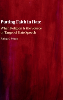 Putting Faith in Hate : When Religion Is the Source or Target of Hate Speech, Hardback Book Putting Faith in Hate : When Religion Is the Source or Target of Hate Speech, Hardback Book