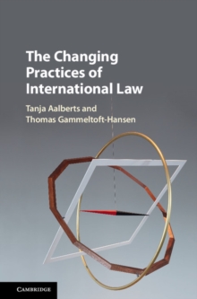 The Changing Practices of International Law, Hardback Book The Changing Practices of International Law, Hardback Book