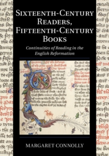 Cambridge Studies in Palaeography and Codicology : Sixteenth-Century Readers, Fifteenth-Century Books : Continuities of Reading in the English Reformation Series Number 16, Hardback Book Cambridge Studies in Palaeography and Codicology : Sixteenth-Century Readers, Fifteenth-Century Books : Continuities of Reading in the English Reformation Series Number 16, Hardback Book