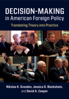 Decision-Making in American Foreign Policy : Translating Theory into Practice, Hardback Book Decision-Making in American Foreign Policy : Translating Theory into Practice, Hardback Book