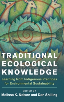 New Directions in Sustainability and Society : Traditional Ecological Knowledge: Learning from Indigenous Practices for Environmental Sustainability, Hardback Book New Directions in Sustainability and Society : Traditional Ecological Knowledge: Learning from Indigenous Practices for Environmental Sustainability, Hardback Book