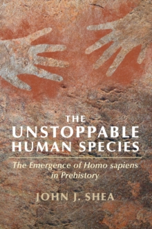 The Unstoppable Human Species : The Emergence of Homo Sapiens in Prehistory