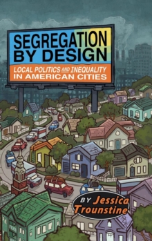 Segregation by Design : Local Politics and Inequality in American Cities, Hardback Book Segregation by Design : Local Politics and Inequality in American Cities, Hardback Book
