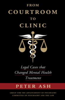 From Courtroom to Clinic : Legal Cases that Changed Mental Health Treatment, Paperback / softback Book From Courtroom to Clinic : Legal Cases that Changed Mental Health Treatment, Paperback / softback Book