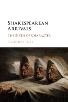 Shakespearean Arrivals : The Birth of Character