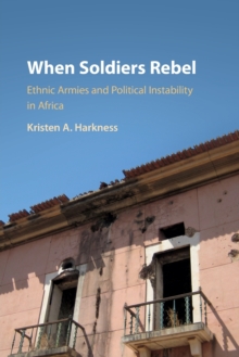 When Soldiers Rebel : Ethnic Armies and Political Instability in Africa