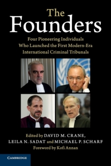 The Founders : Four Pioneering Individuals Who Launched the First Modern-Era International Criminal Tribunals, Paperback / softback Book The Founders : Four Pioneering Individuals Who Launched the First Modern-Era International Criminal Tribunals, Paperback / softback Book