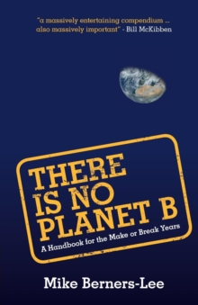 There Is No Planet B : A Handbook for the Make or Break Years, Paperback / softback Book There Is No Planet B : A Handbook for the Make or Break Years, Paperback / softback Book