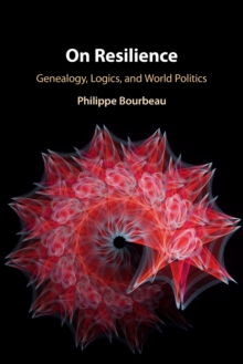 On Resilience : Genealogy, Logics, and World Politics