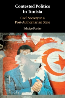 Contested Politics in Tunisia : Civil Society in a Post-Authoritarian State