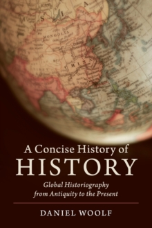 A Concise History of History : Global Historiography from Antiquity to the Present