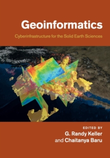 Geoinformatics : Cyberinfrastructure for the Solid Earth Sciences