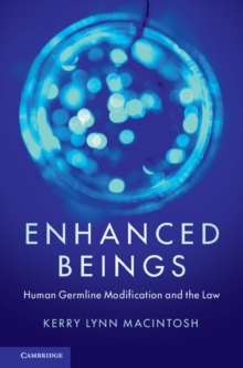 Enhanced Beings : Human Germline Modification and the Law, Paperback / softback Book Enhanced Beings : Human Germline Modification and the Law, Paperback / softback Book