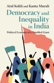 Democracy and Inequality in India : Political Economy of a Troubled Giant