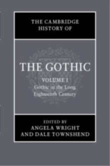 The Cambridge History of the Gothic: Volume 1, Gothic in the Long Eighteenth Century