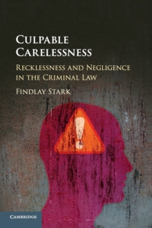 Culpable Carelessness : Recklessness and Negligence in the Criminal Law, Paperback / softback Book Culpable Carelessness : Recklessness and Negligence in the Criminal Law, Paperback / softback Book