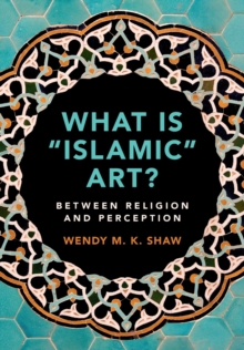 What is 'Islamic' Art? : Between Religion and Perception