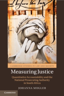 Measuring Justice : Quantitative Accountability and the National Prosecuting Authority in South Africa