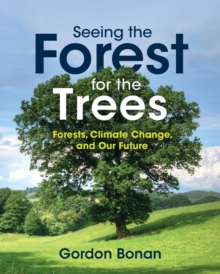 Seeing the Forest for the Trees : Forests, Climate Change, and Our Future