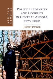 African Studies : Political Identity and Conflict in Central Angola, 1975-2002 Series Number 134, Paperback / softback Book African Studies : Political Identity and Conflict in Central Angola, 1975-2002 Series Number 134, Paperback / softback Book