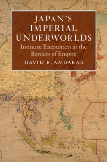 Asian Connections : Japan's Imperial Underworlds: Intimate Encounters at the Borders of Empire, Hardback Book Asian Connections : Japan's Imperial Underworlds: Intimate Encounters at the Borders of Empire, Hardback Book