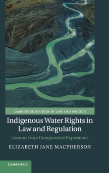 Indigenous Water Rights in Law and Regulation : Lessons from Comparative Experience, Hardback Book Indigenous Water Rights in Law and Regulation : Lessons from Comparative Experience, Hardback Book