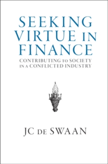 Seeking Virtue in Finance : Contributing to Society in a Conflicted Industry